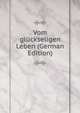 Vom gluckseligen Leben (German Edition), 