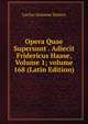 Opera Quae Supersunt . Adiecit Fridericus Haase, Volume 1; volume 168 (Latin Edition), Lucius Annaeus Seneca 