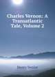 Charles Vernon: A Transatlantic Tale, Volume 2, Henry Senior 