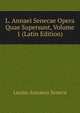 L. Annaei Senecae Opera Quae Supersunt, Volume 1 (Latin Edition), Lucius Annaeus Seneca 