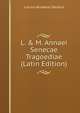 L. & M. Annaei Senecae Tragoediae (Latin Edition), Lucius Annaeus Seneca 
