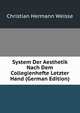 System Der Aesthetik Nach Dem Collegienhefte Letzter Hand (German Edition), Christian Hermann Weisse 