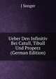 Ueber Den Infinitiv Bei Catull, Tibull Und Properz (German Edition), J Senger 