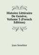 Histoire Litteraire De Geneve, Volume 3 (French Edition), Jean Senebier 