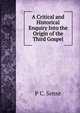 A Critical and Historical Enquiry Into the Origin of the Third Gospel, P C. Sense 