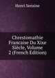 Chrestomathie Francaise Du Xixe Siecle, Volume 2 (French Edition), Henri Sensine 