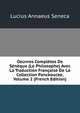 Oeuvres Completes De Seneque (Le Philosophe) Avec La Traduction Francaise De La Collection Panckoucke, Volume 2 (French Edition), Lucius Annaeus Seneca 