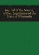 Journal of the Senate, of the . Legislature of the State of Wisconsin, 
