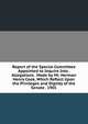 Report of the Special Committee Appointed to Inquire Into . Allegations . Made by Mr. Herman Henry Cook, Which Reflect Upon the Privileges and Dignity of the Senate . 1901, 