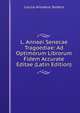 L. Annaei Senecae Tragoediae: Ad Optimorum Librorum Fidem Accurate Editae (Latin Edition), Lucius Annaeus Seneca 