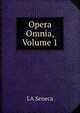 Opera Omnia, Volume 1, Seneca the Younger 