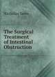 The Surgical Treatment of Intestinal Obstruction, Nicholas Senn 
