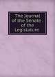 The Journal of the Senate . of the Legislature ., 