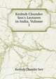Keshub Chunder Sen's Lectures in India, Volume 1, Keshub Chunder Sen 