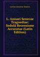 L. Annaei Senecae Tragoediae: Sedula Recensione Accuratae (Latin Edition), Lucius Annaeus Seneca 