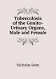 Tuberculosis of the Genito-Urinary Organs, Male and Female, Nicholas Senn 