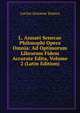 L. Annaei Senecae Philosophi Opera Omnia: Ad Optimorum Librorum Fidem Accurate Edita, Volume 2 (Latin Edition), Lucius Annaeus Seneca 