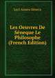 Les Oeuvres De Seneque Le Philosophe (French Edition), Luci Anneu Seneca 