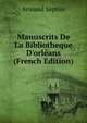 Manuscrits De La Bibliotheque D'orl?ans (French Edition), Armand Septier 
