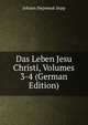 Das Leben Jesu Christi, Volumes 3-4 (German Edition), Johann Nepomuk Sepp 