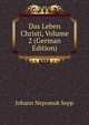 Das Leben Christi, Volume 2 (German Edition), Johann Nepomuk Sepp 