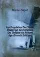 Les Prophetes Du Christ, Etude Sur Les Origines Du Theatre Au Moyen Age (French Edition), Marius Sepet 