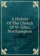 A History Of The Church Of St. Giles, Northampton, 