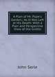 A Plan of Mr. Pope's Garden,: As It Was Left at His Death: With a Plan and Perspective View of the Grotto, John Serle 