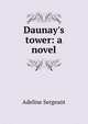 Daunay's tower: a novel, Adeline Sergeant 