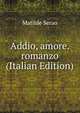 Addio, amore. romanzo (Italian Edition), Matilde Serao 