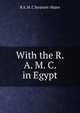 With the R. A. M. C. in Egypt, R A. M. C Serjeant-Major 
