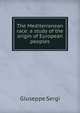The Mediterranean race: a study of the origin of European peoples, Giuseppe Sergi 