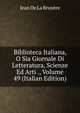 Biblioteca Italiana, O Sia Giornale Di Letteratura, Scienze Ed Arti ., Volume 49 (Italian Edition), Jean de La Bruyere 