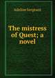 The mistress of Quest; a novel, Adeline Sergeant 