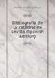 Bibliografia de la catedral de Sevilla (Spanish Edition), Manuel Serrano y Ortega 