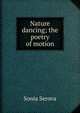 Nature dancing; the poetry of motion, Sonia Serova 