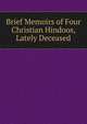 Brief Memoirs of Four Christian Hindoos, Lately Deceased, 