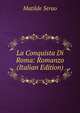 La Conquista Di Roma: Romanzo (Italian Edition), Matilde Serao 