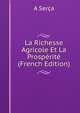 La Richesse Agricole Et La Prosperite (French Edition), A Serca 