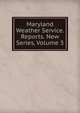 Maryland Weather Service. Reports. New Series, Volume 3, 