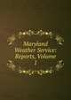 Maryland Weather Service: Reports, Volume 1, 