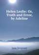 Helen Leslie: Or, Truth and Error, by Adeline, Jane Sergeant 