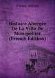 Histoire Abregee De La Ville De Montpellier (French Edition), Pierre Serres 