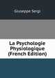 La Psychologie Physiologique (French Edition), Giuseppe Sergi 