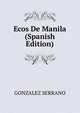 Ecos De Manila (Spanish Edition), GONZALEZ SERRANO 