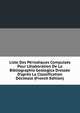 Liste Des P?riodiques Compuls?s Pour L'?laboration De La Bibliographia Geologica Dress?e D'apr?s La Classification D?cimale (French Edition), 
