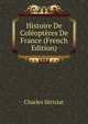 Histoire De Coleopteres De France (French Edition), Charles Seriziat 