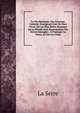 La Vie Heureuse: Ou, L'homme Content; Enseignant L'art De Bien Vivre. O? Les Plus Belles Maximes De La Morale Sont Represent?es Par Divers Exemples . ? Pratiquer La Vertu, & Fuir Les Vices, La Serre 