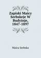 Zapiski Maicy Serbskeje W Budyinje, 1847-1897, Maica Serbska 