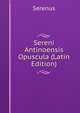 Sereni Antinoensis Opuscula (Latin Edition), Serenus 